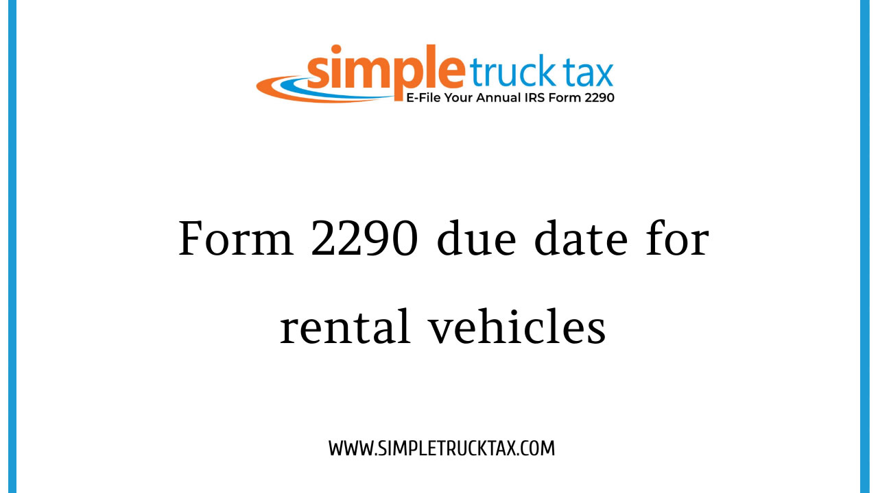 Form 2290 due date for rental vehicles